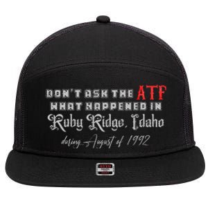 DonT Ask The Atf What Happened In Ruby Ridge Idaho 7 Panel Mesh Trucker Snapback Hat