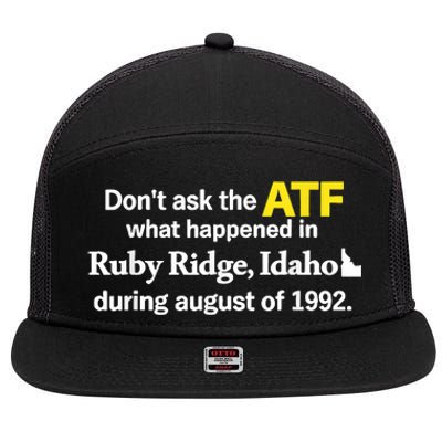 DonT Ask The Atf What Happened In Ruby Ridge Idaho 7 Panel Mesh Trucker Snapback Hat