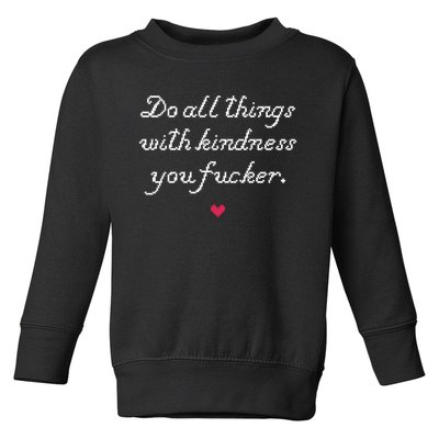 Do All Things With Kindness Fucker Toddler Sweatshirt