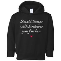 Do All Things With Kindness Fucker Toddler Hoodie