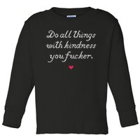 Do All Things With Kindness Fucker Toddler Long Sleeve Shirt