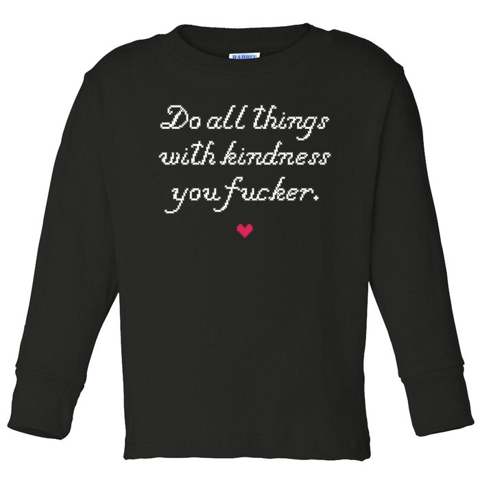 Do All Things With Kindness Fucker Toddler Long Sleeve Shirt