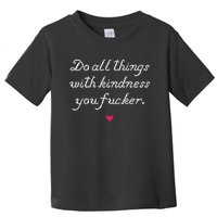 Do All Things With Kindness Fucker Toddler T-Shirt