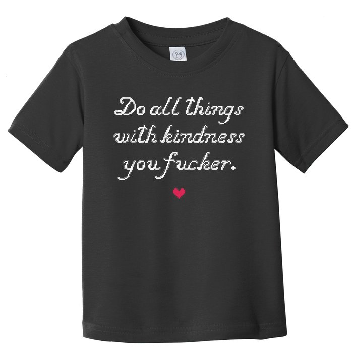 Do All Things With Kindness Fucker Toddler T-Shirt