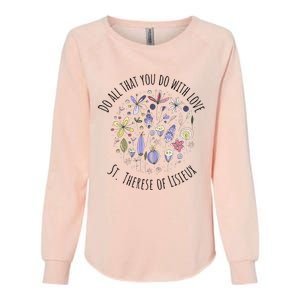 Do All That You Do With Love St Therese Of Lisieux Womens California Wash Sweatshirt