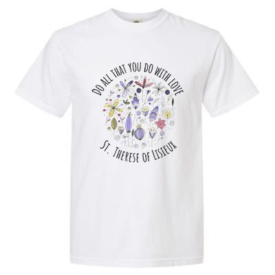 Do All That You Do With Love St Therese Of Lisieux Garment-Dyed Heavyweight T-Shirt