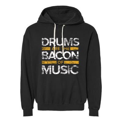 Drums Are The Bacon Of Music Drummer Drums Garment-Dyed Fleece Hoodie