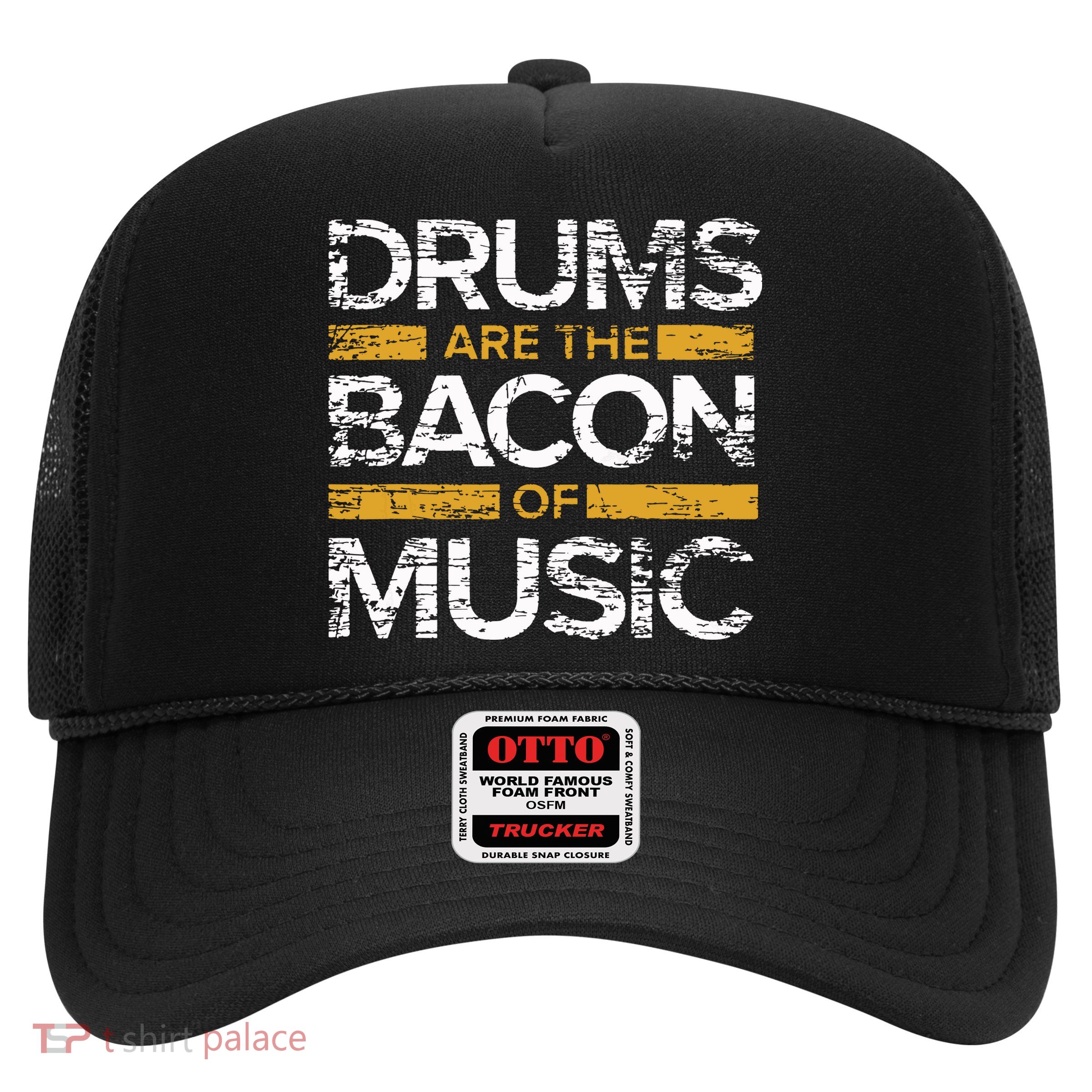 Drums Are The Bacon Of Music Drummer Drums Trucker Hat