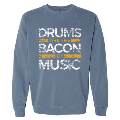 Drums Are The Bacon Of Music Drummer Drums Garment-Dyed Sweatshirt