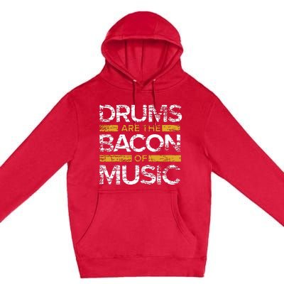 Drums Are The Bacon Of Music Drummer Drums Premium Pullover Hoodie