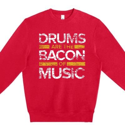 Drums Are The Bacon Of Music Drummer Drums Premium Crewneck Sweatshirt