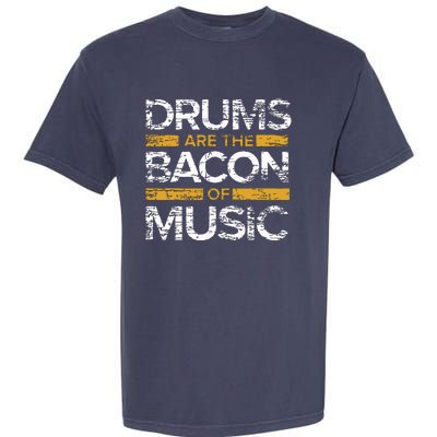 Drums Are The Bacon Of Music Drummer Drums Garment-Dyed Heavyweight T-Shirt