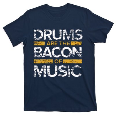 Drums Are The Bacon Of Music Drummer Drums T-Shirt