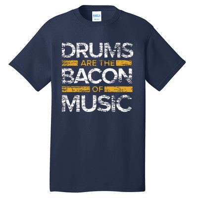 Drums Are The Bacon Of Music Drummer Drums Tall T-Shirt