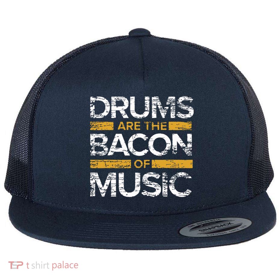 Drums Are The Bacon Of Music Drummer Drums Flat Bill Trucker Hat