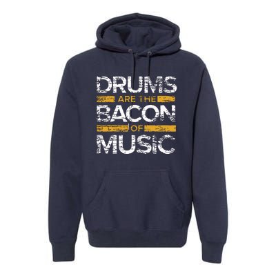 Drums Are The Bacon Of Music Drummer Drums Premium Hoodie