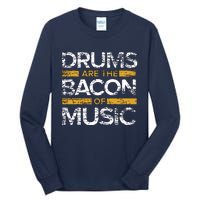 Drums Are The Bacon Of Music Drummer Drums Tall Long Sleeve T-Shirt