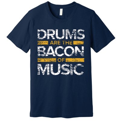 Drums Are The Bacon Of Music Drummer Drums Premium T-Shirt