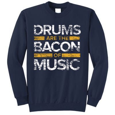 Drums Are The Bacon Of Music Drummer Drums Tall Sweatshirt