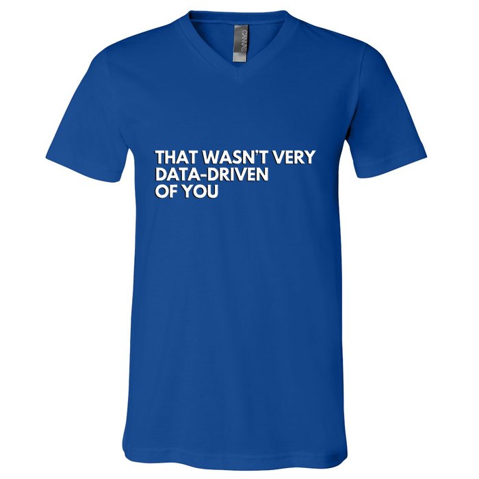 Data Analyst That WasnT Very Data Driven Of You V-Neck T-Shirt