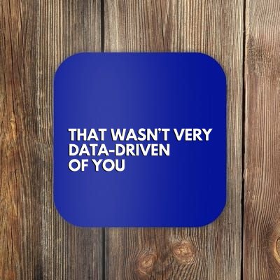 Data Analyst That WasnT Very Data Driven Of You Coaster