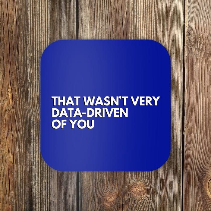 Data Analyst That WasnT Very Data Driven Of You Coaster