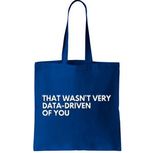 Data Analyst That WasnT Very Data Driven Of You Tote Bag