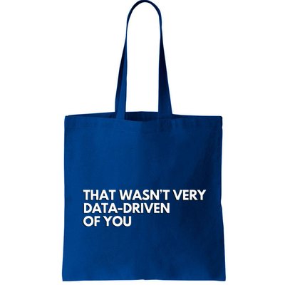 Data Analyst That WasnT Very Data Driven Of You Tote Bag