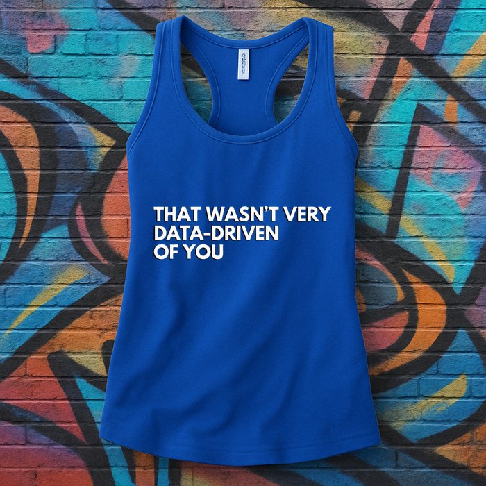 Data Analyst That WasnT Very Data Driven Of You Women's Racerback Tank