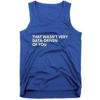 Data Analyst That WasnT Very Data Driven Of You Tank Top