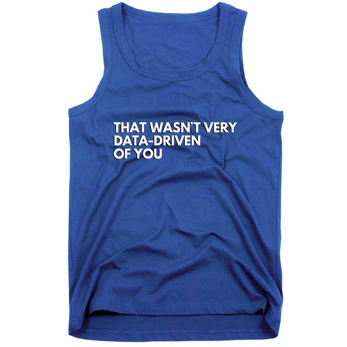 Data Analyst That WasnT Very Data Driven Of You Tank Top
