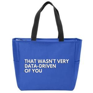 Data Analyst That WasnT Very Data Driven Of You Zip Tote Bag