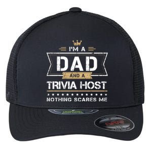 Dad And Trivia Host Nothing Scares Me Gift Cool Gift Flexfit Unipanel Trucker Cap