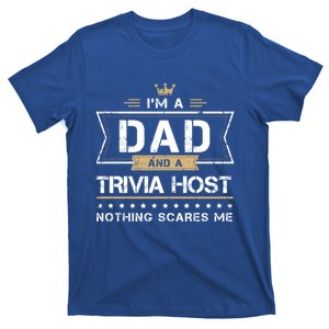 Dad And Trivia Host Nothing Scares Me Gift Cool Gift T-Shirt