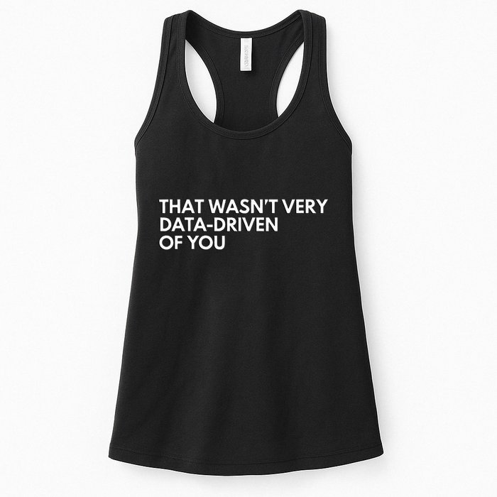 Data Analyst That WasnT Very Data Driven Of You Women's Racerback Tank
