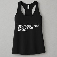 Data Analyst That WasnT Very Data Driven Of You Women's Racerback Tank