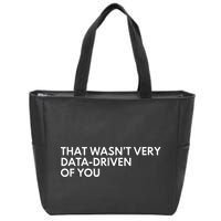 Data Analyst That WasnT Very Data Driven Of You Zip Tote Bag