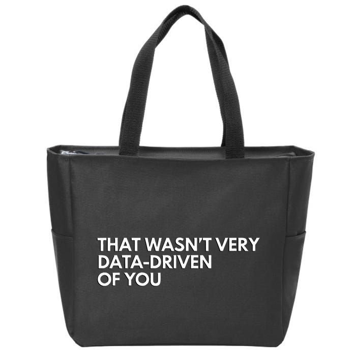Data Analyst That WasnT Very Data Driven Of You Zip Tote Bag