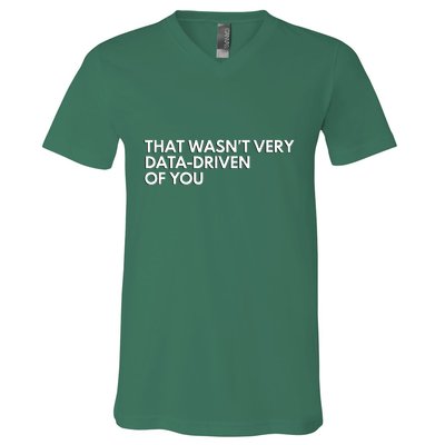 Data Analyst That WasnT Very Data Driven Of You V-Neck T-Shirt