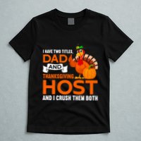 Dad And Thanksgiving Host |Thanks Giving Thanksgiving Father T-Shirt