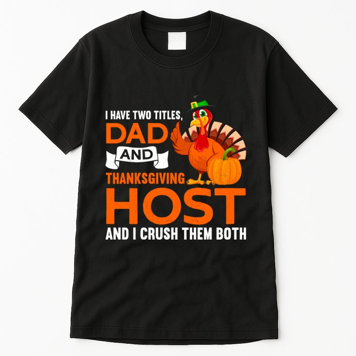 Dad And Thanksgiving Host |Thanks Giving Thanksgiving Father Tall T-Shirt