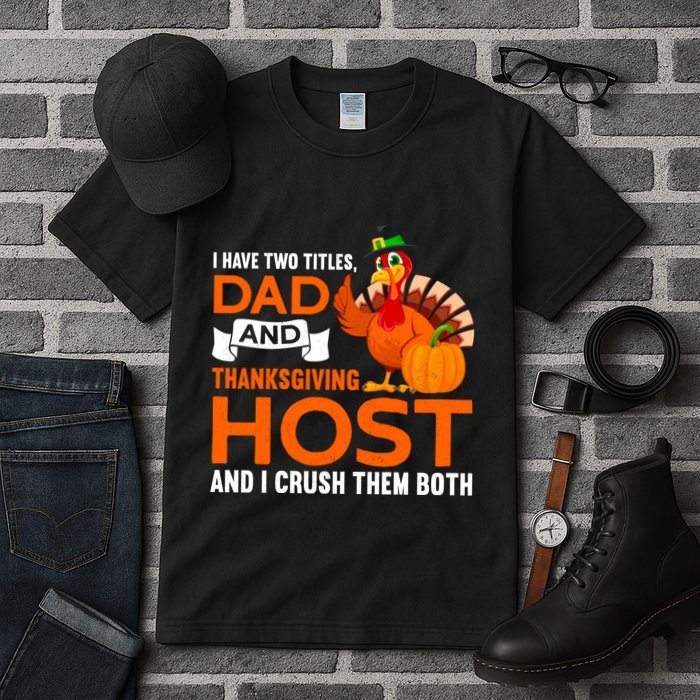Dad And Thanksgiving Host |Thanks Giving Thanksgiving Father Tall T-Shirt