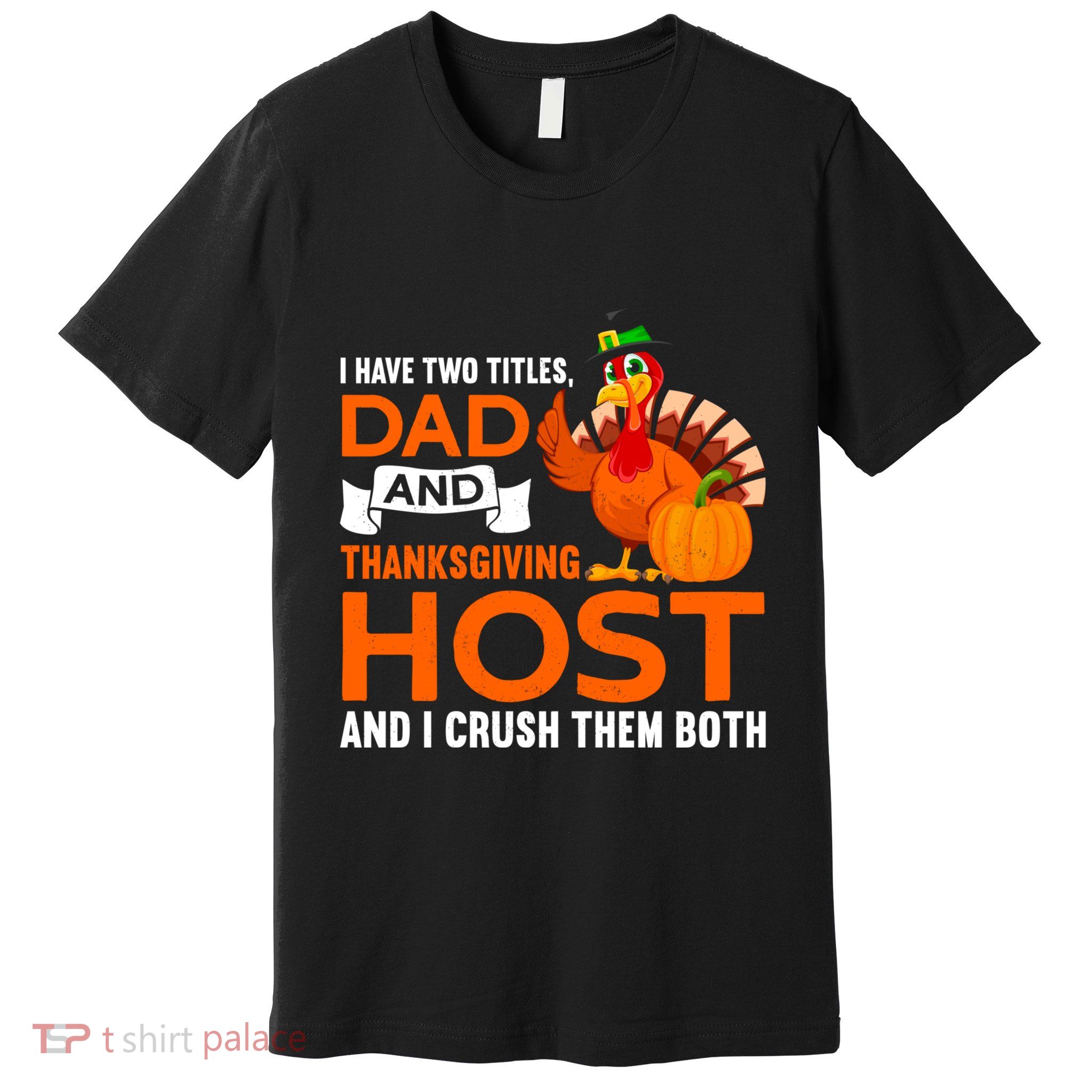 Dad And Thanksgiving Host |Thanks Giving Thanksgiving Father Premium T-Shirt
