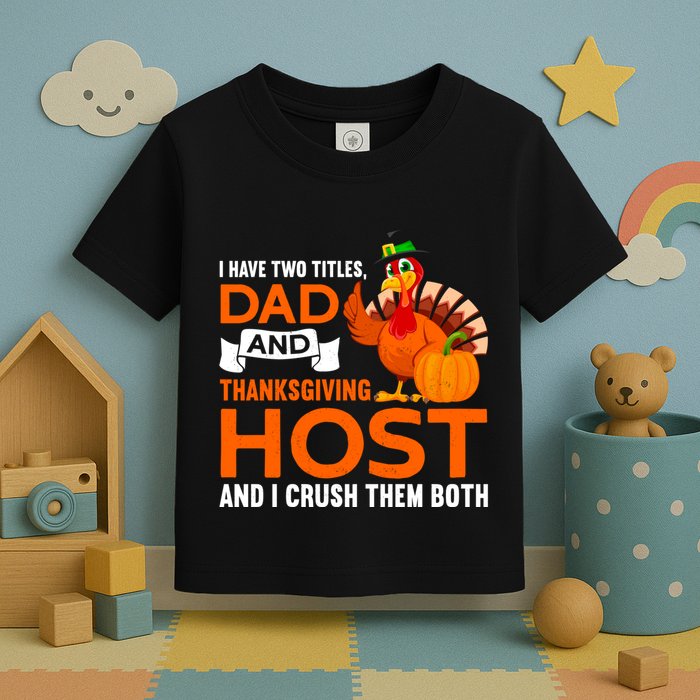 Dad And Thanksgiving Host |Thanks Giving Thanksgiving Father Toddler T-Shirt