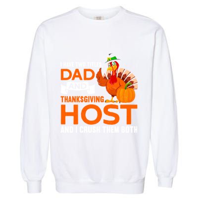 Dad And Thanksgiving Host |Thanks Giving Thanksgiving Father Garment-Dyed Sweatshirt