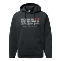 DonT Ask The Atf What Happened In Ruby Ridge Idaho Performance Fleece Hoodie