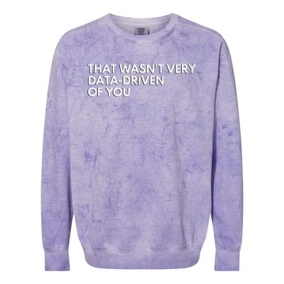 Data Analyst That WasnT Very Data Driven Of You Colorblast Crewneck Sweatshirt