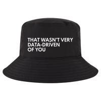 Data Analyst That WasnT Very Data Driven Of You Cool Comfort Performance Bucket Hat