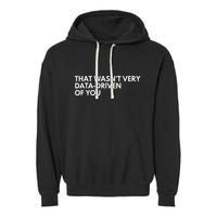 Data Analyst That WasnT Very Data Driven Of You Garment-Dyed Fleece Hoodie