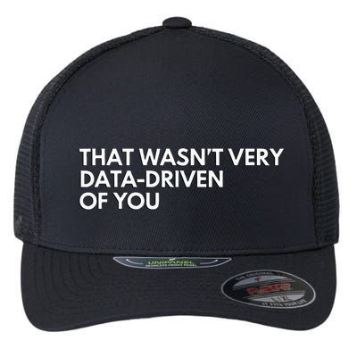 Data Analyst That WasnT Very Data Driven Of You Flexfit Unipanel Trucker Cap
